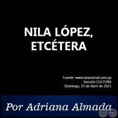 NILA LÓPEZ, ETCÉTERA - Por Adriana Almada - Domingo, 25 de Abril de 2021